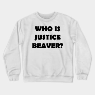 Who Is Justice Beaver Crewneck Sweatshirt